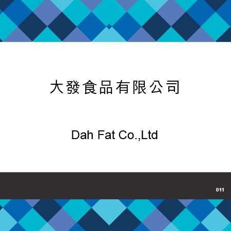 011-Dah Fat Co.,Ltd